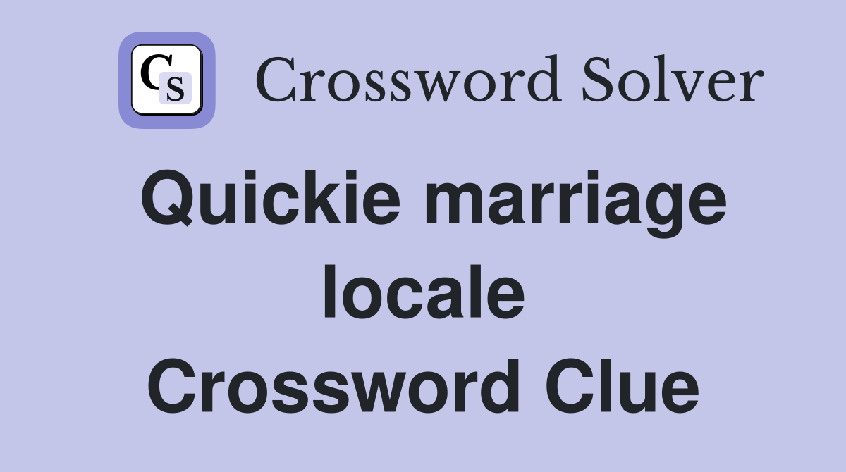 Quickie marriage locale Crossword Clue