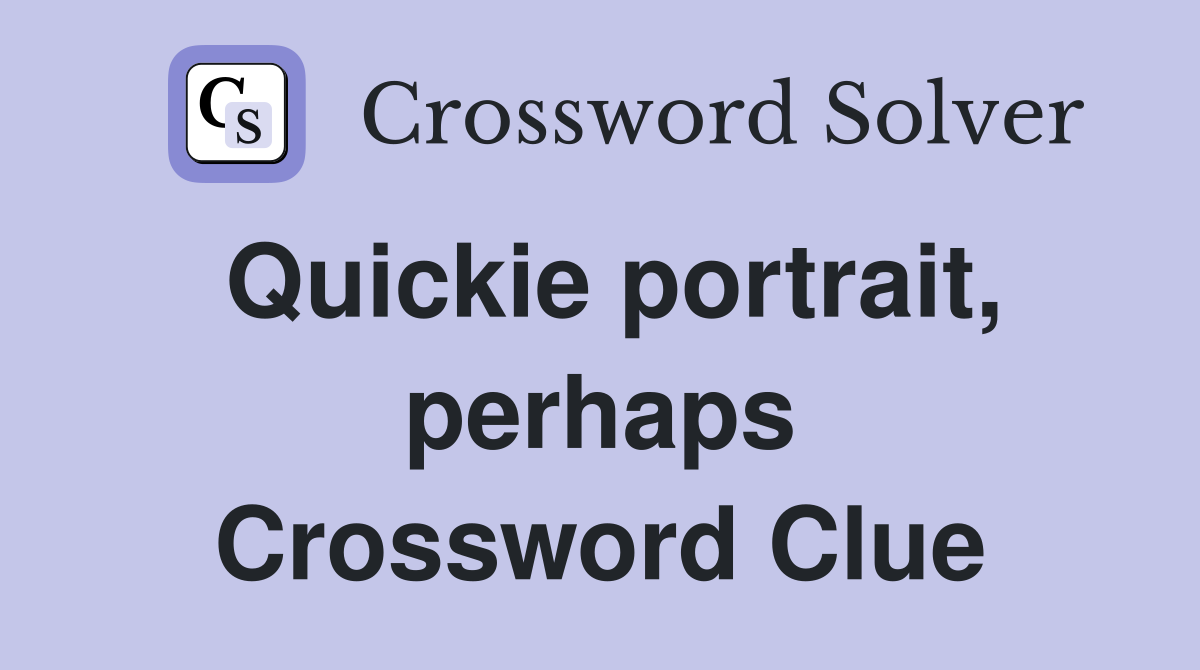 Quickie portrait, perhaps Crossword Clue