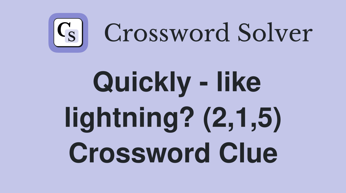 Quickly - like lightning? (2,1,5) Crossword Clue