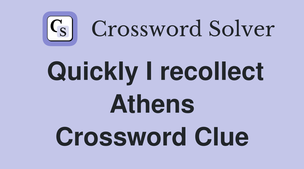 Quickly I recollect Athens Crossword Clue
