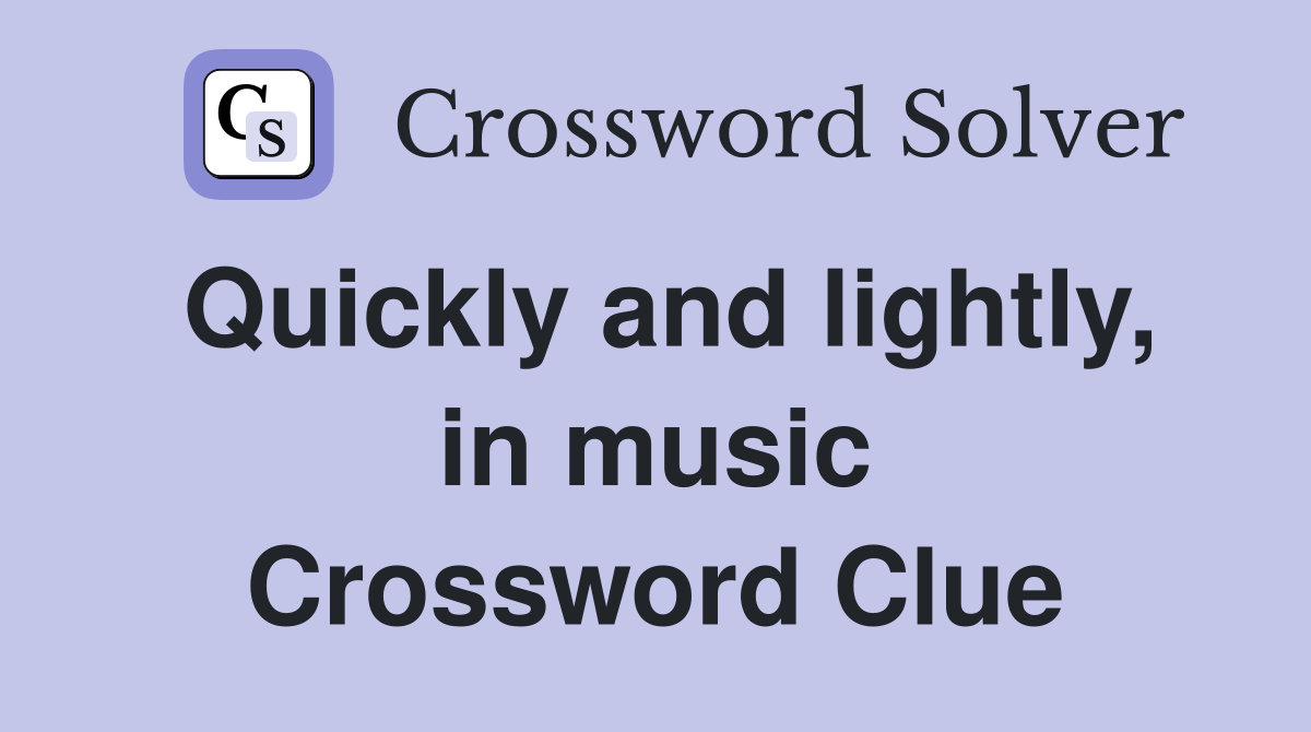 Quickly and lightly, in music Crossword Clue