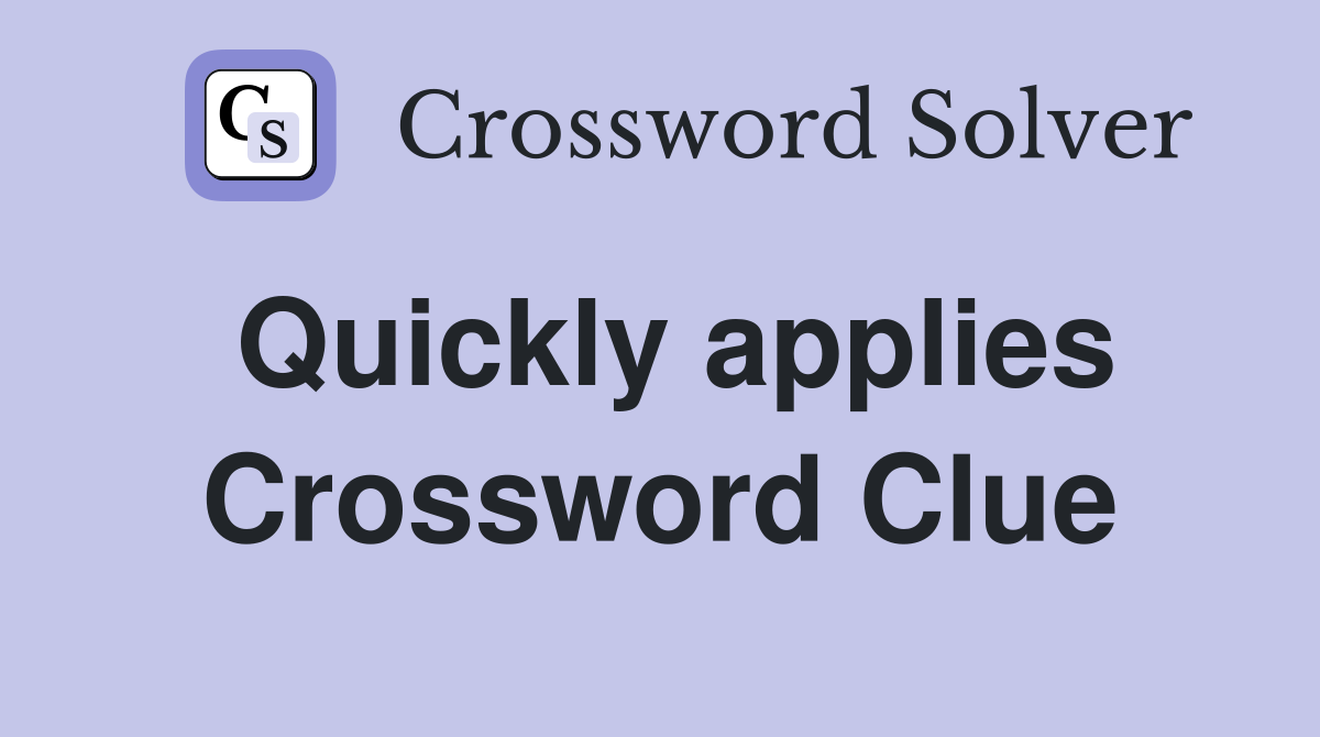 Quickly applies Crossword Clue