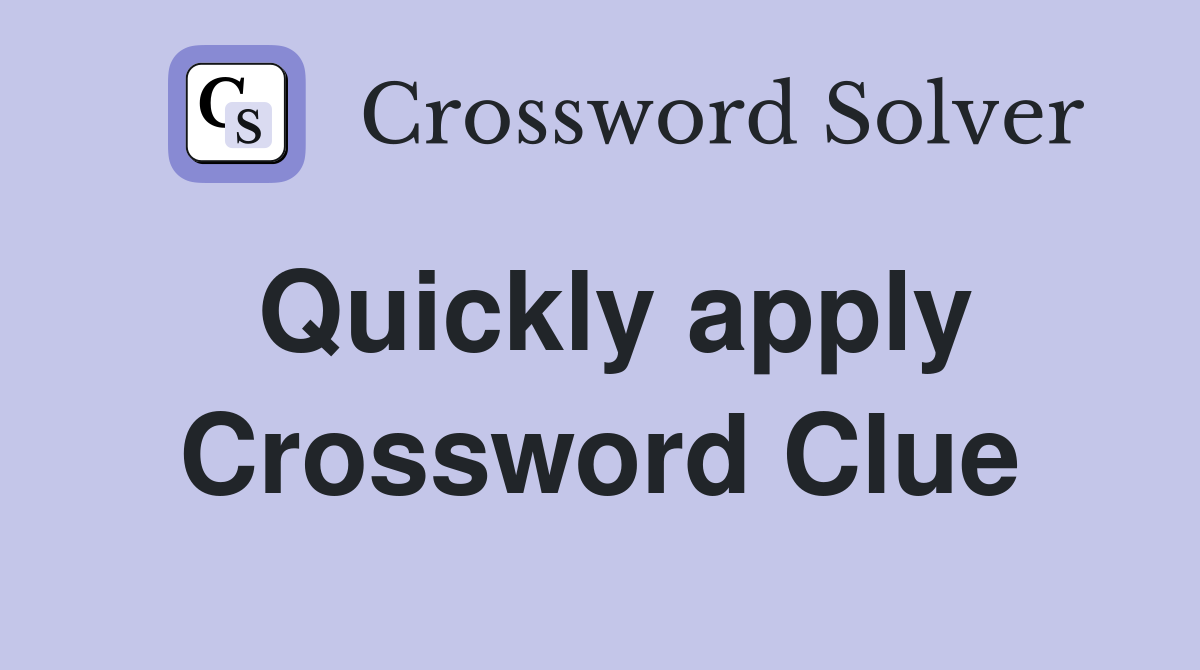 Quickly apply Crossword Clue