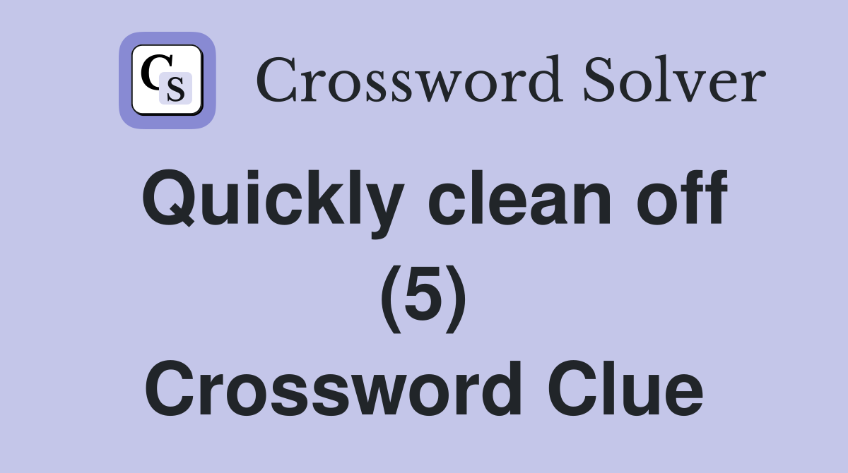 Quickly clean off (5) Crossword Clue