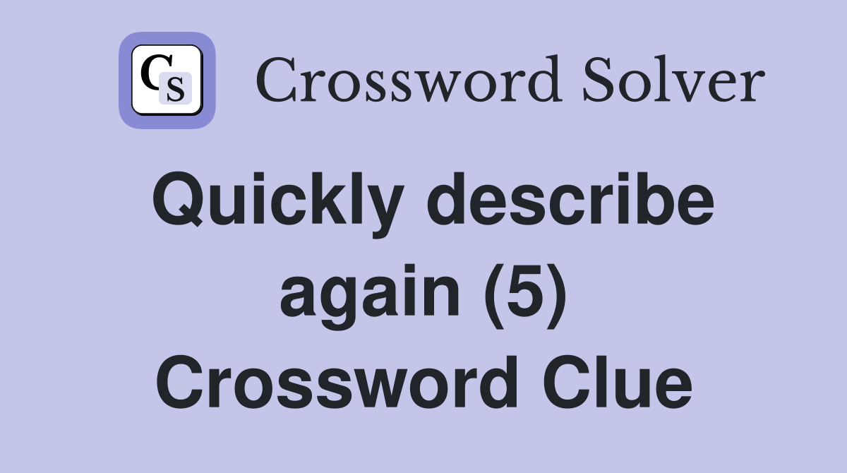 Quickly describe again (5) Crossword Clue