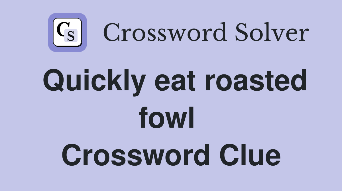 Quickly eat roasted fowl  Crossword Clue