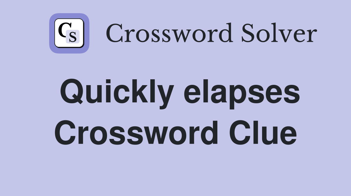 Quickly elapses Crossword Clue