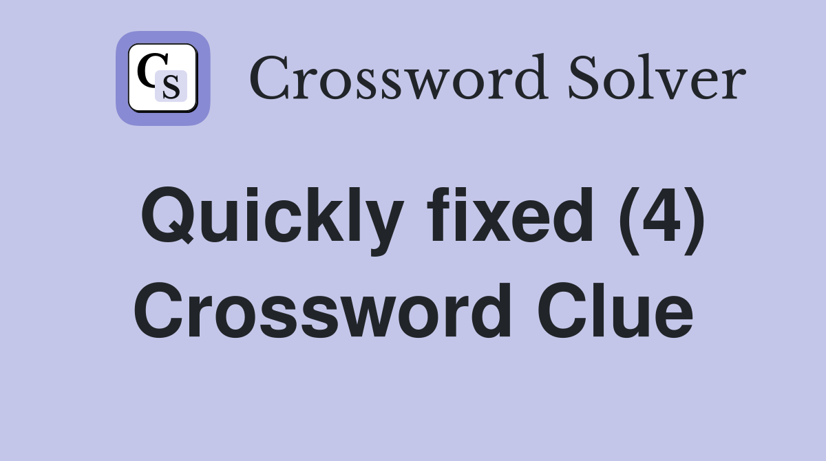 Quickly fixed (4) Crossword Clue