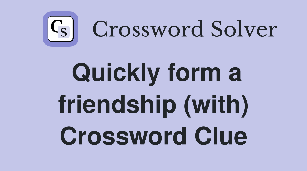 Quickly form a friendship (with) Crossword Clue
