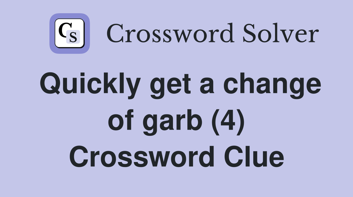 Quickly get a change of garb (4) Crossword Clue