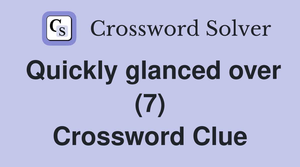 Quickly glanced over (7) Crossword Clue
