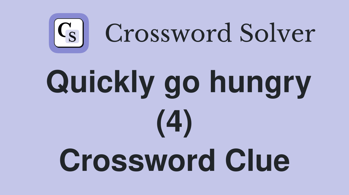 Quickly go hungry (4) Crossword Clue