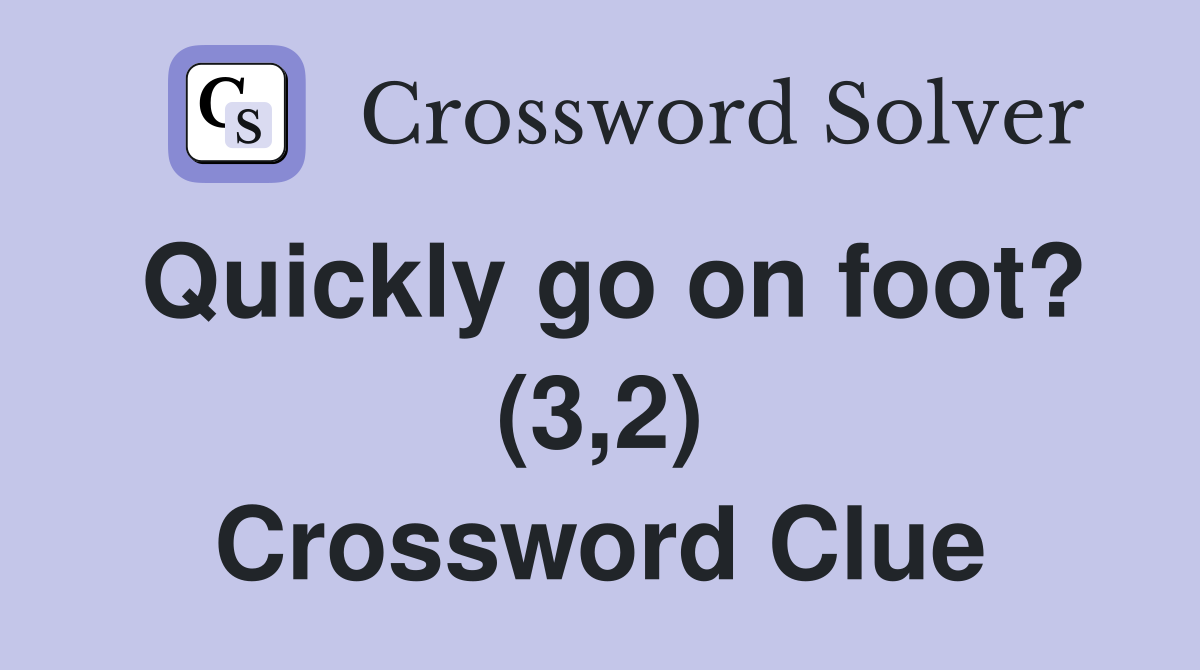 Quickly go on foot? (3,2) Crossword Clue