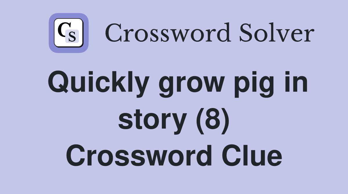 Quickly grow pig in story (8) Crossword Clue