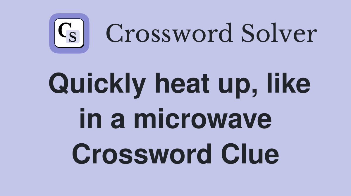 Quickly heat up, like in a microwave Crossword Clue