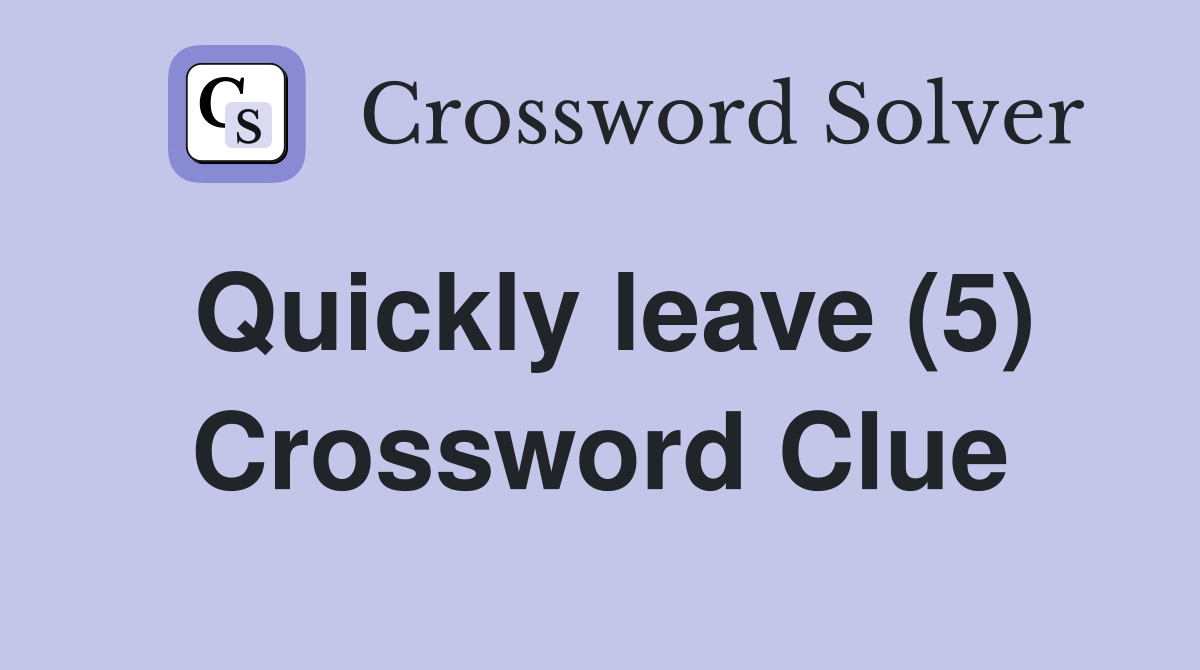 Quickly leave (5) Crossword Clue