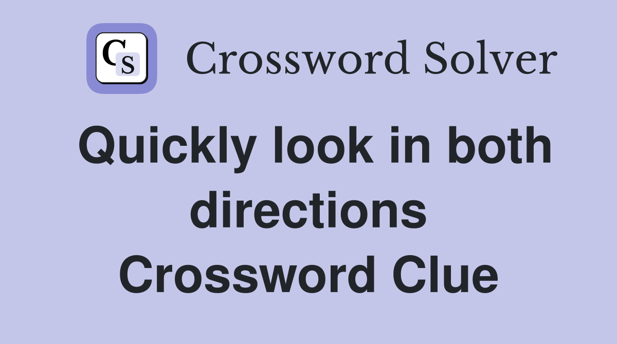 Quickly look in both directions Crossword Clue