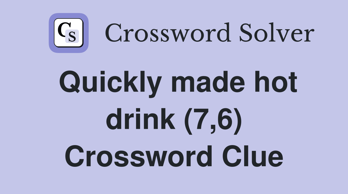 Quickly made hot drink (7,6) Crossword Clue