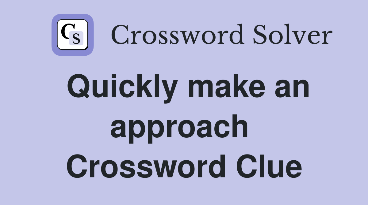 Quickly make an approach  Crossword Clue