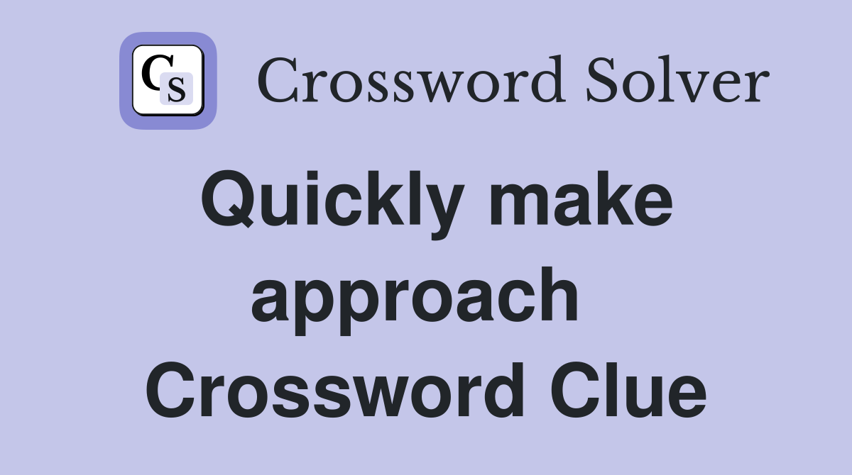 Quickly make approach  Crossword Clue