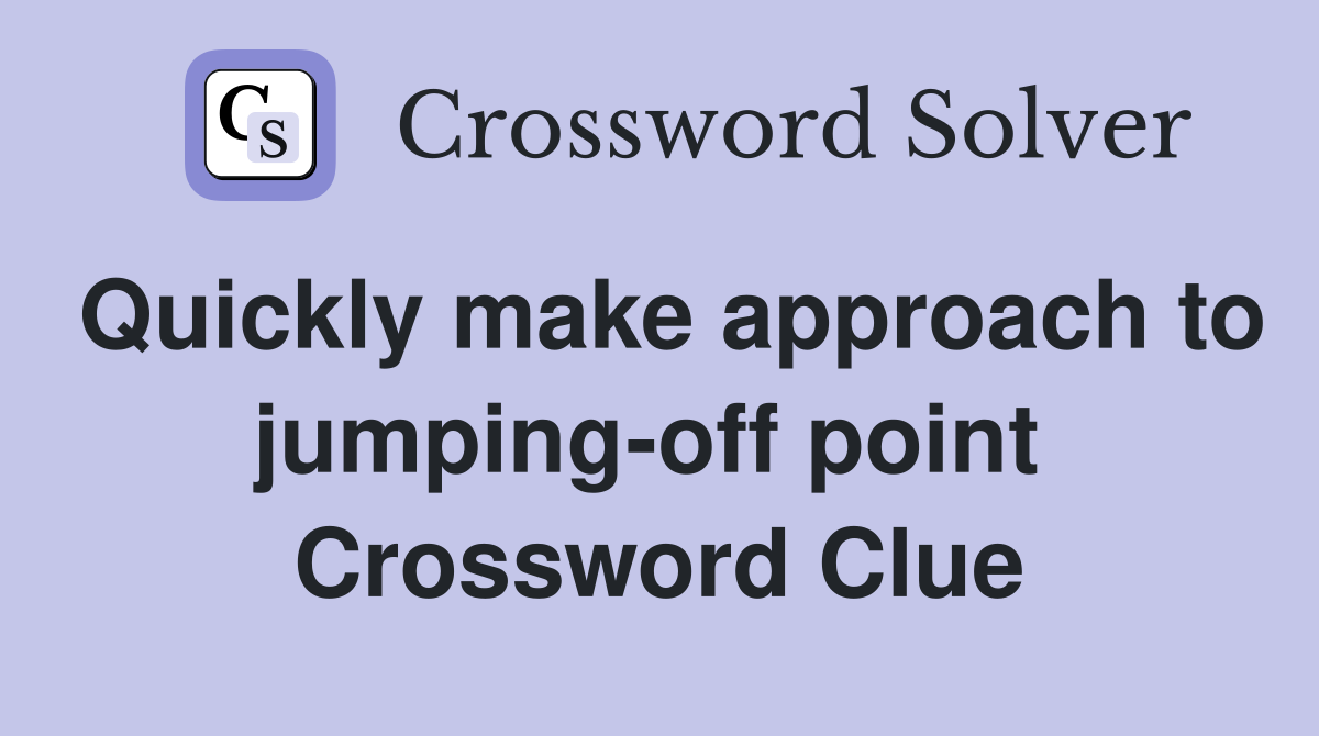 Quickly make approach to jumping-off point  Crossword Clue