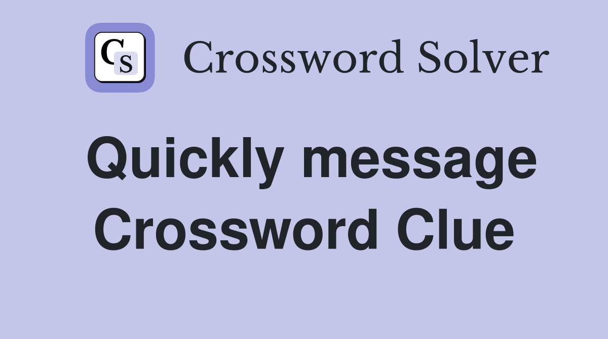 Quickly message Crossword Clue