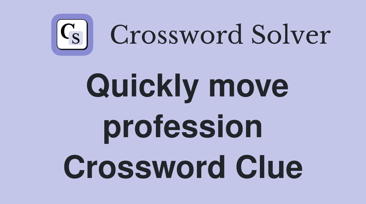 Quickly move profession Crossword Clue