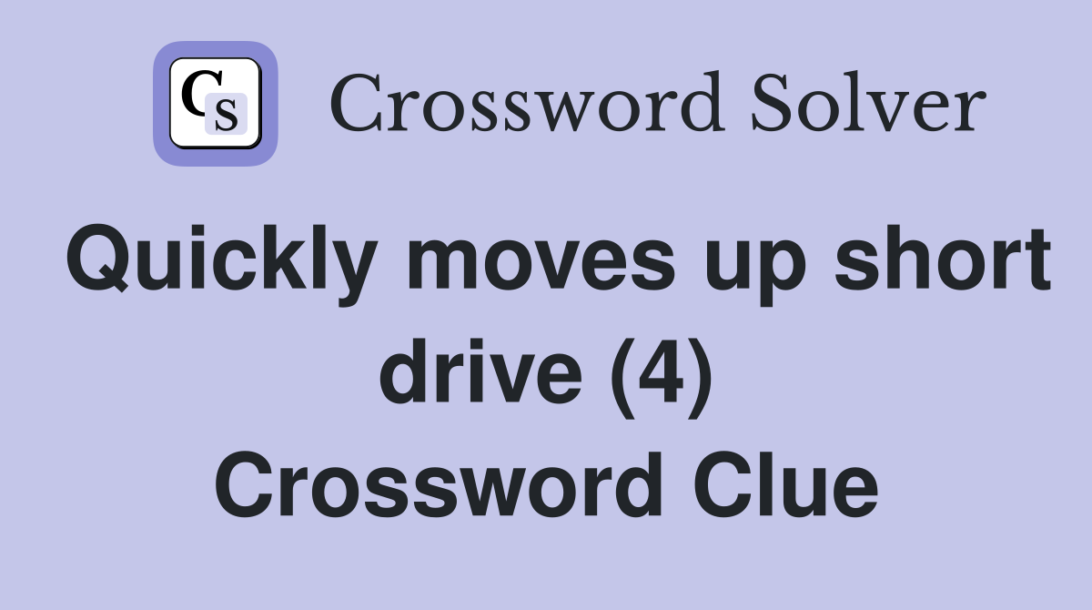 Quickly moves up short drive (4) Crossword Clue