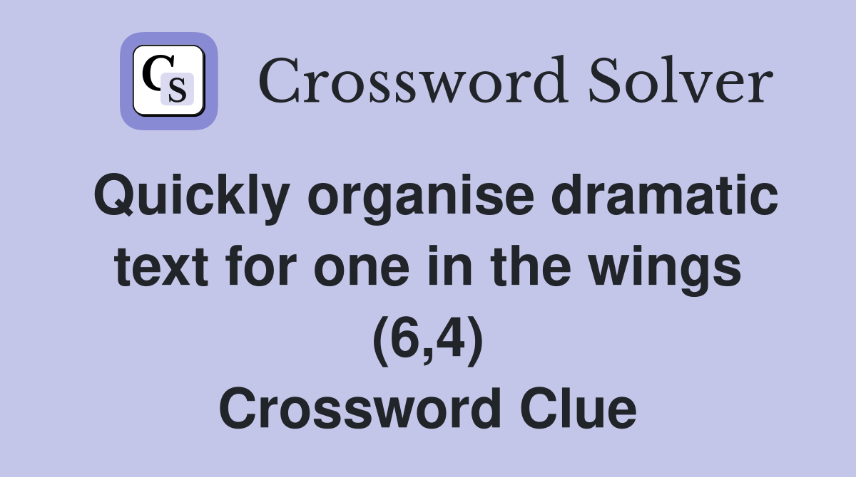 Quickly organise dramatic text for one in the wings (6,4) Crossword Clue