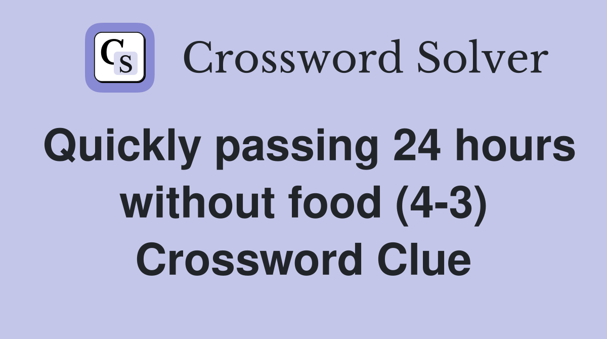 Quickly passing 24 hours without food (4-3) Crossword Clue