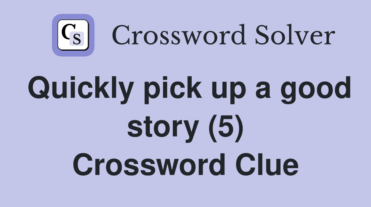Quickly pick up a good story (5) Crossword Clue
