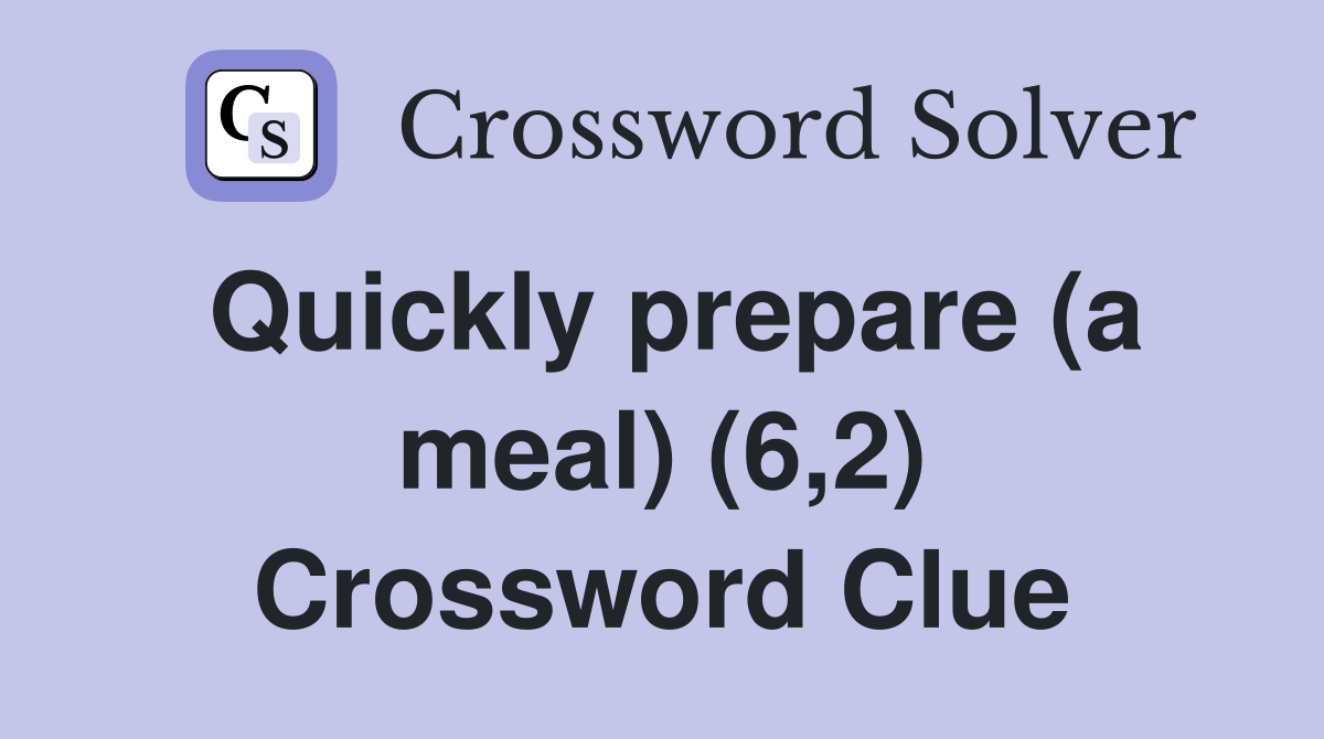 Quickly prepare (a meal) (6,2) Crossword Clue