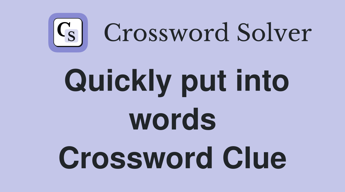 Quickly put into words Crossword Clue