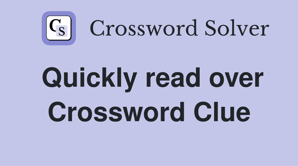 Quickly read over Crossword Clue
