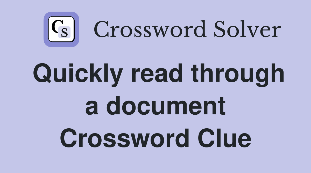 Quickly read through a document Crossword Clue