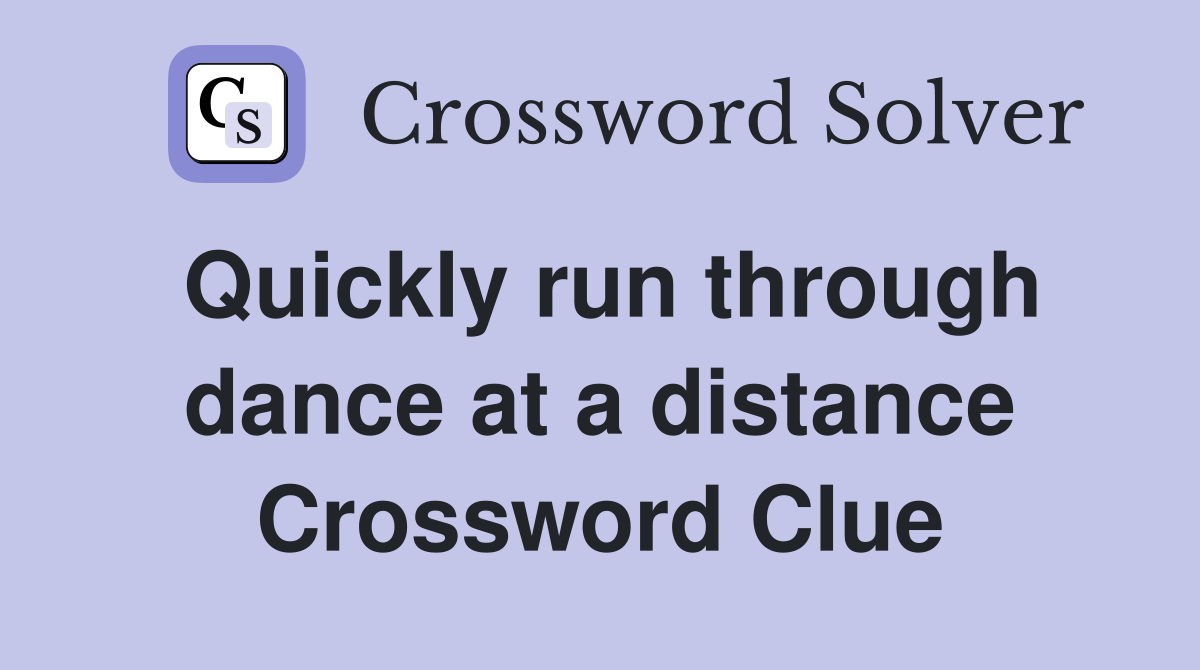 Quickly run through dance at a distance Crossword Clue