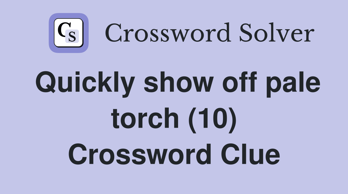 Quickly show off pale torch (10) Crossword Clue