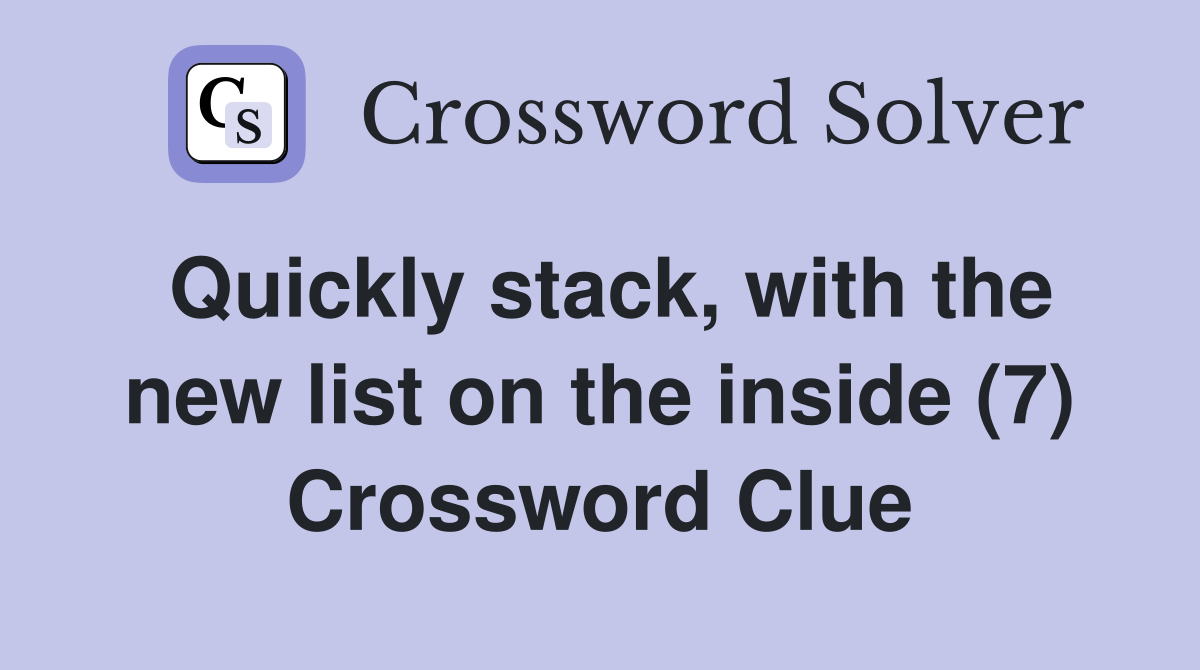 Quickly stack, with the new list on the inside (7) Crossword Clue