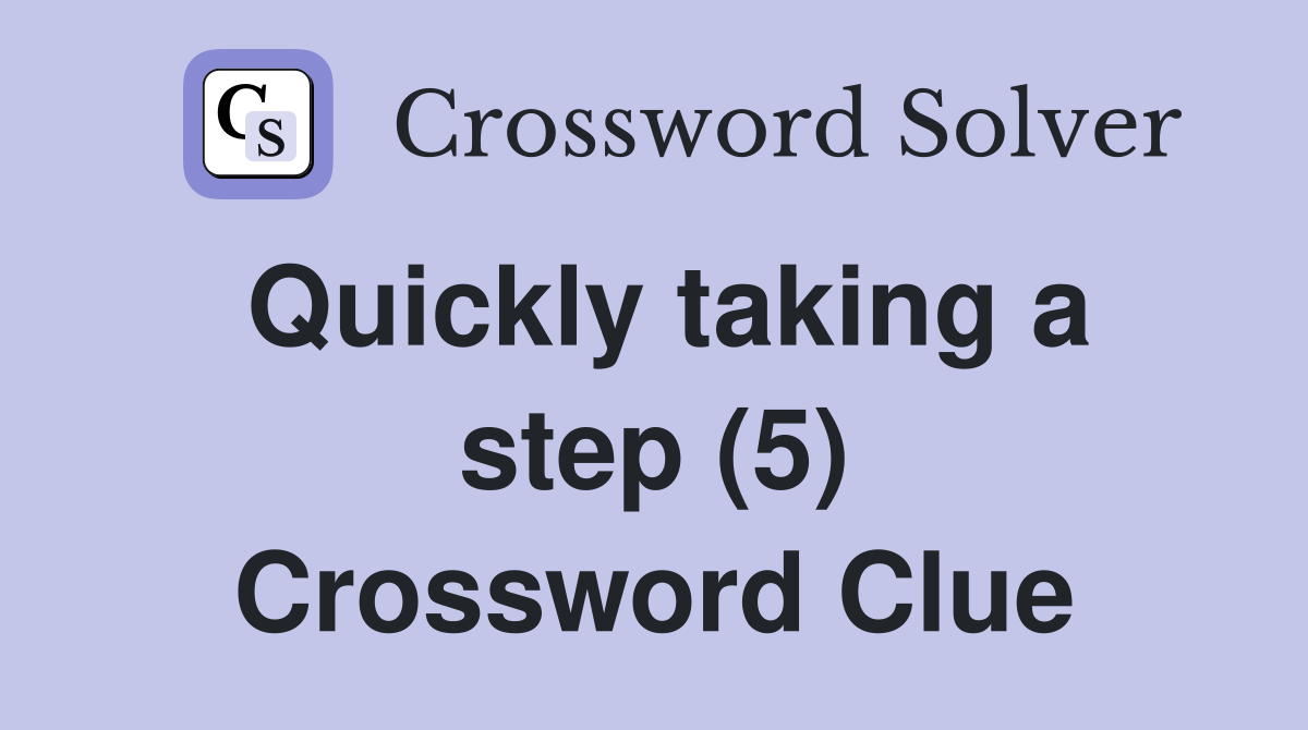 Quickly taking a step (5) Crossword Clue
