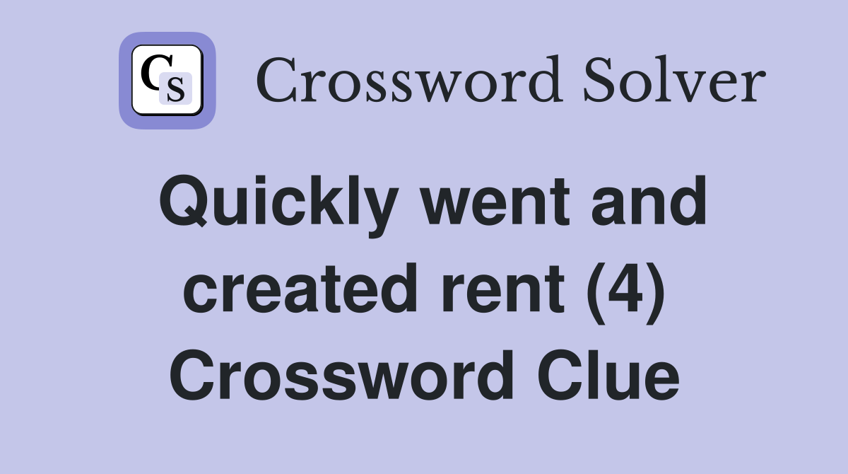 Quickly went and created rent (4) Crossword Clue