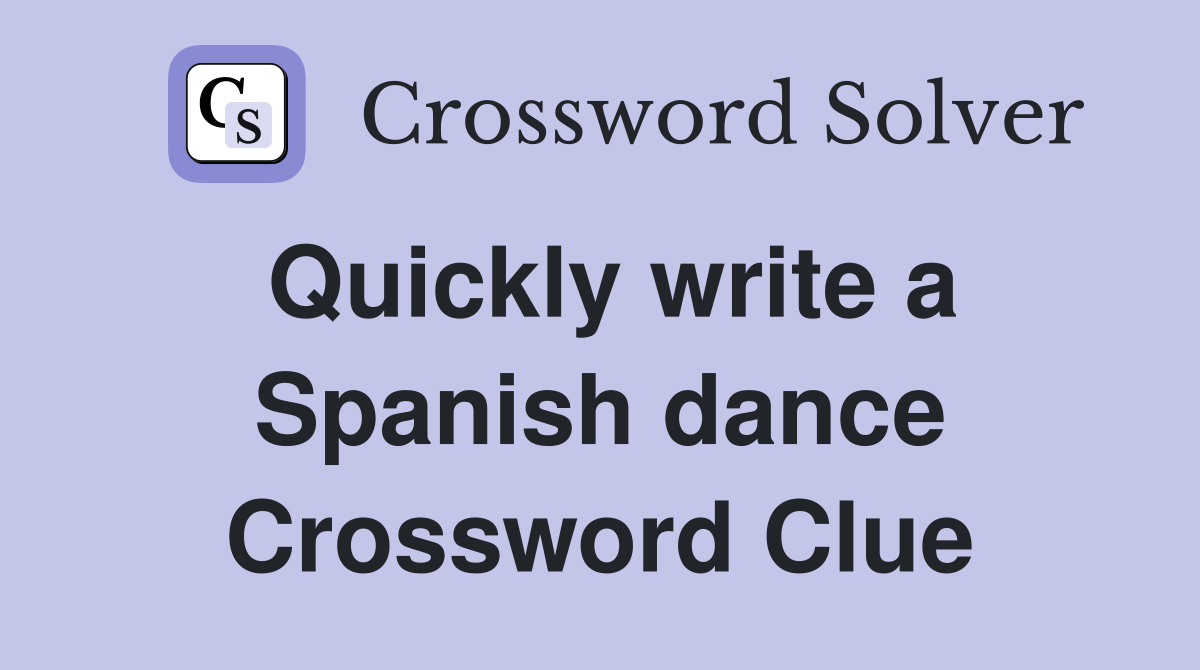 Quickly write a Spanish dance Crossword Clue