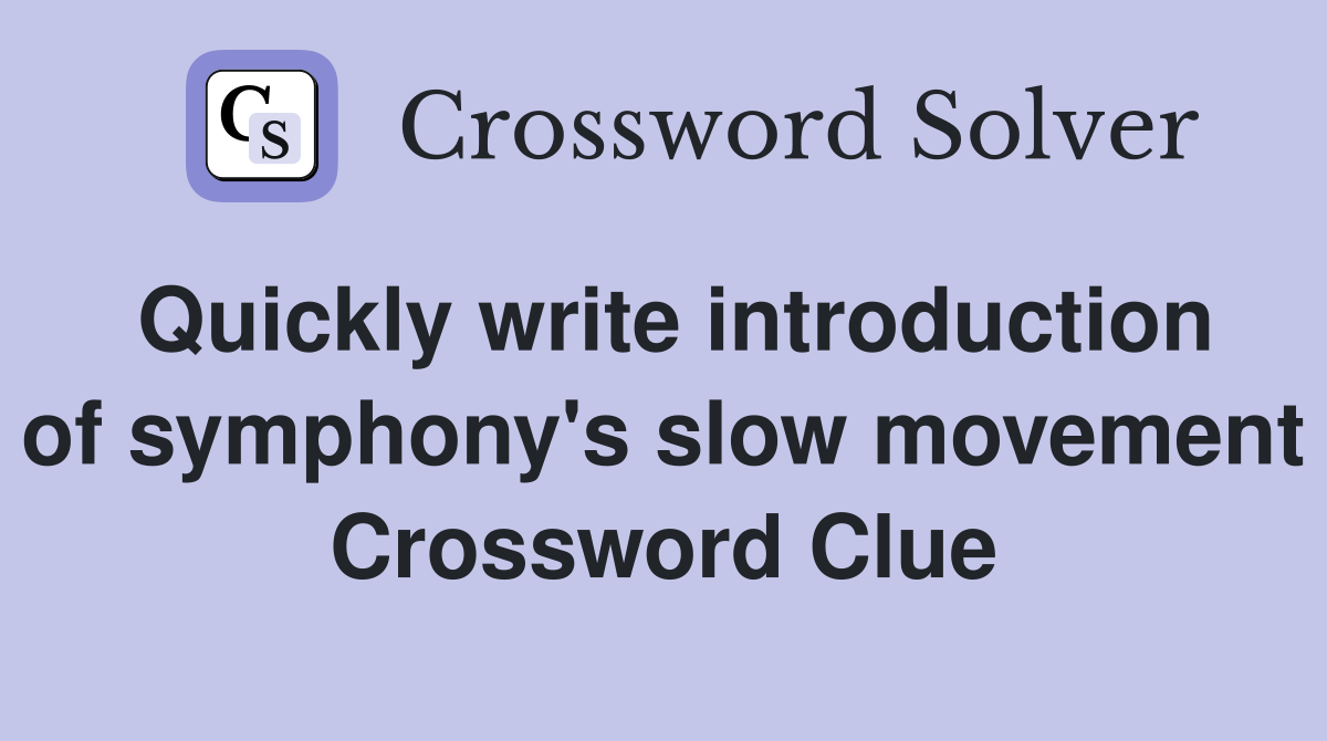 Quickly write introduction of symphony's slow movement Crossword Clue