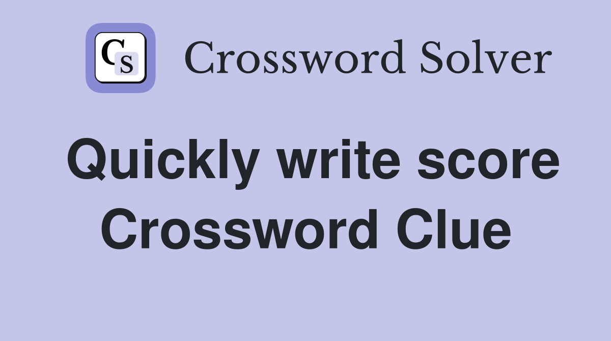 Quickly write score Crossword Clue