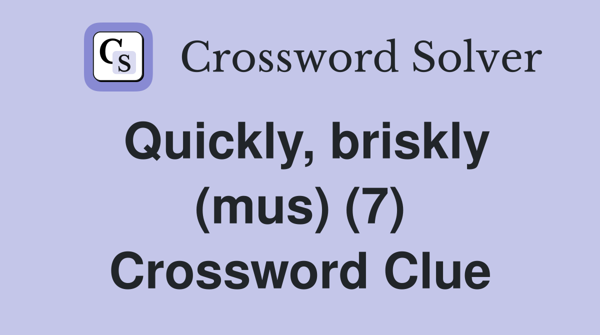 Quickly, briskly (mus) (7) Crossword Clue