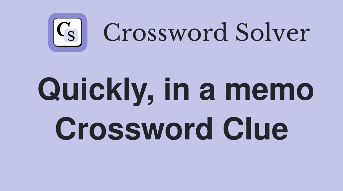 Quickly, in a memo Crossword Clue