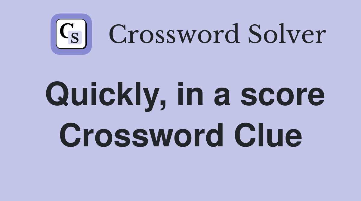 Quickly, in a score Crossword Clue