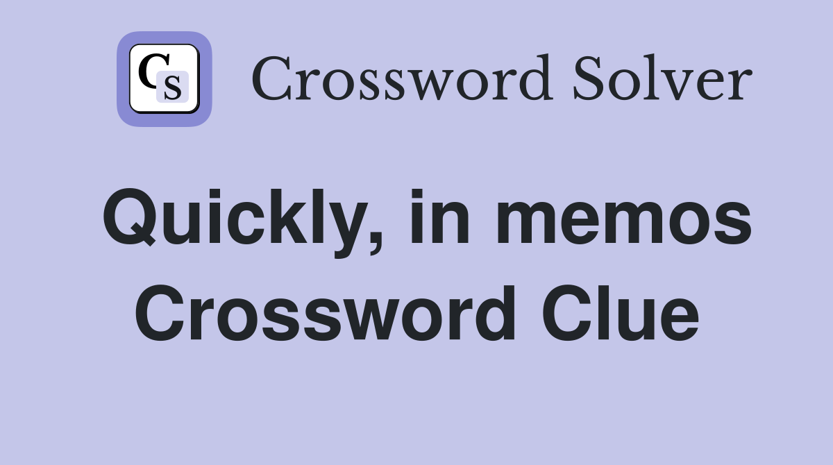 Quickly, in memos Crossword Clue