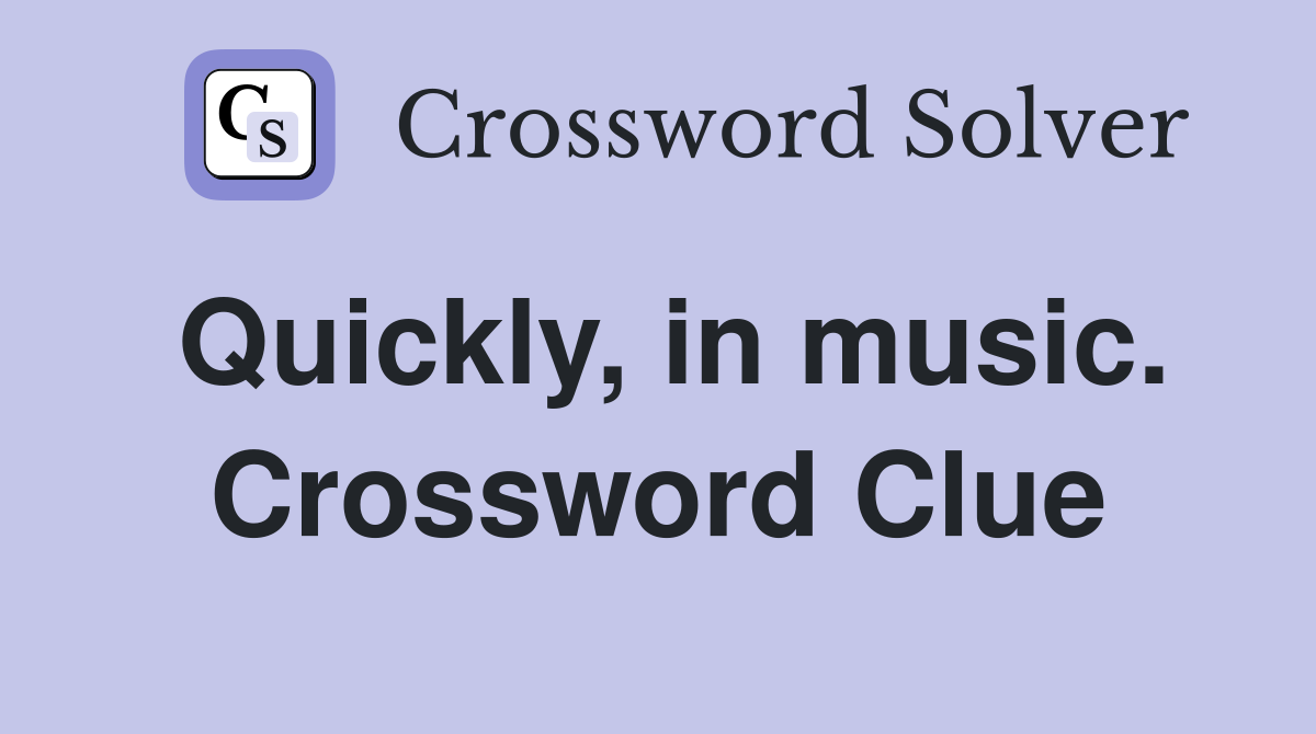 Quickly, in music. Crossword Clue
