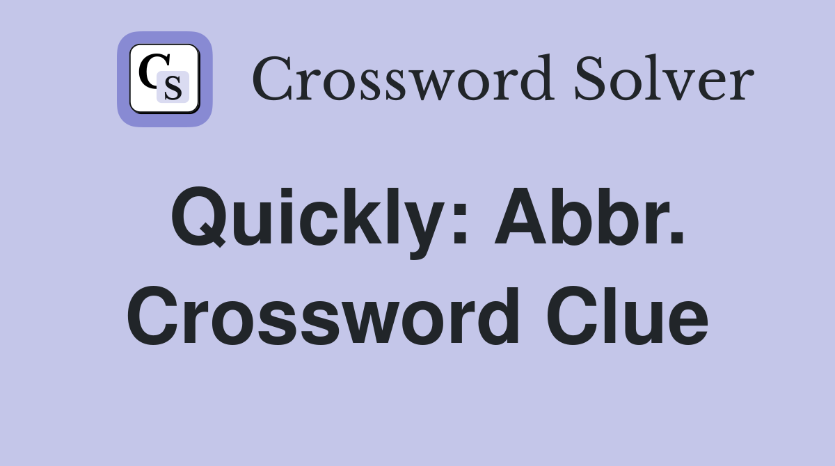 Quickly: Abbr. Crossword Clue