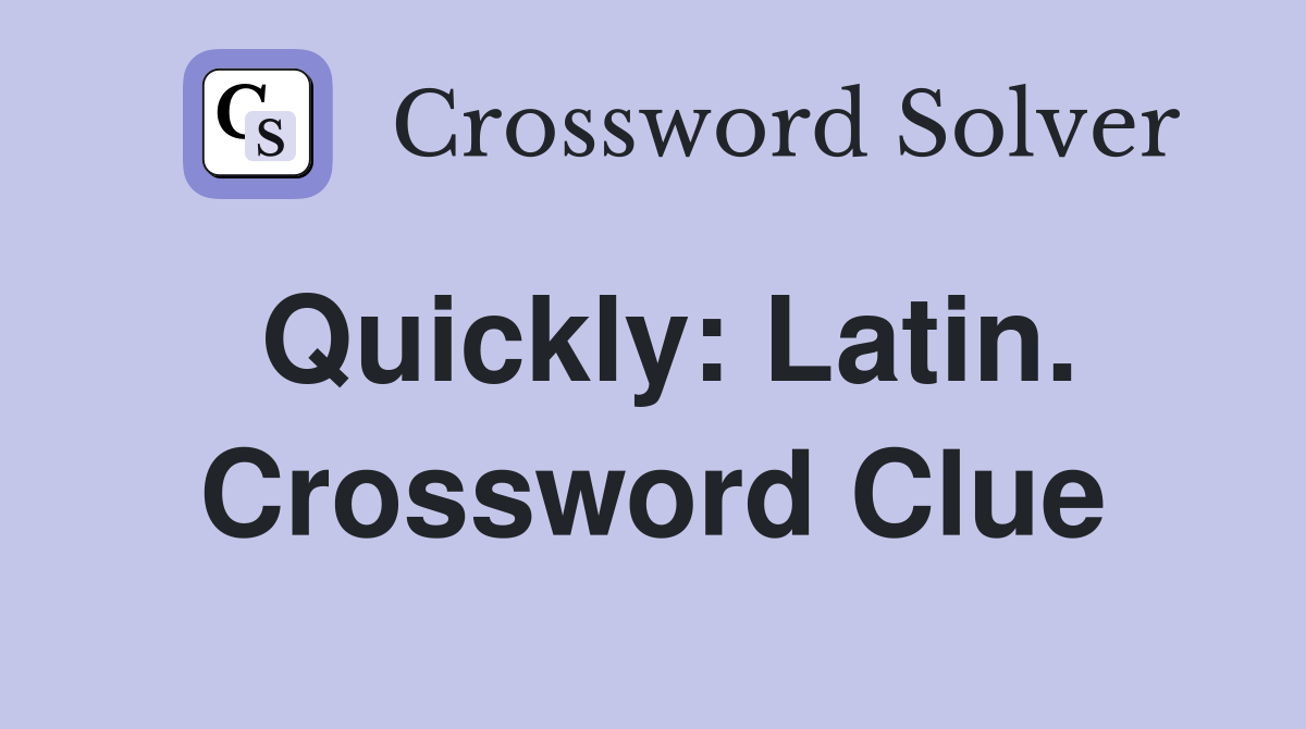 Quickly: Latin. Crossword Clue